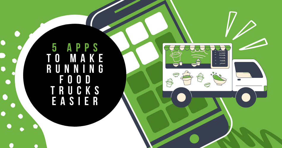 5 Apps to Make Running Food Trucks Easier
