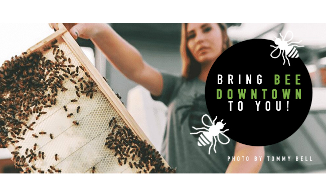 Bring Bee Downtown To You!
