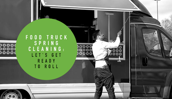 Food Truck Spring Cleaning: Let's get ready to roll